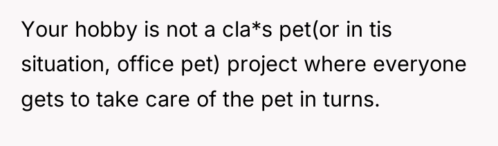 Your hobby is not a cla*s pet(or in tis situation,...