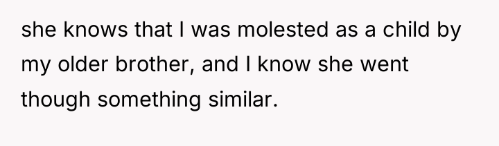 she knows that I was molested as a child by...