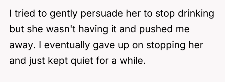 I tried to gently persuade her to stop drinking but...