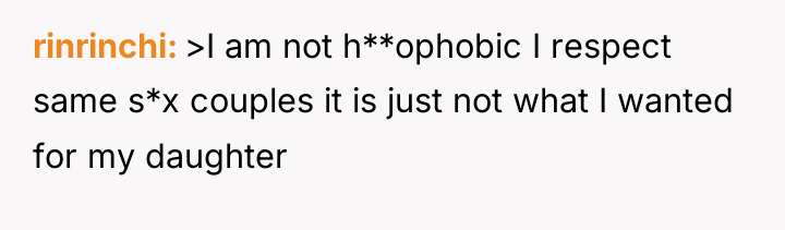 rinrinchi >I am not h**ophobic I respect same s*x couples...