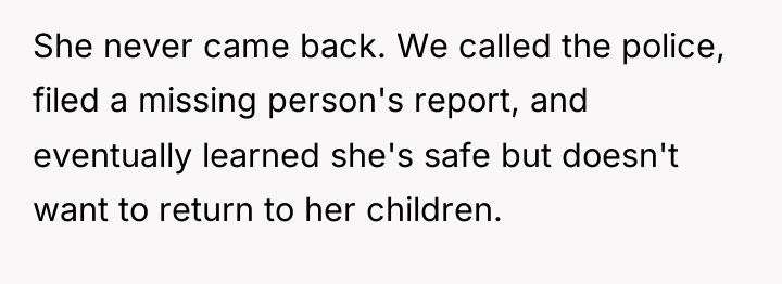 She never came back. We called the police, filed a...