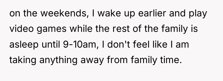 on the weekends, I wake up earlier and play video...