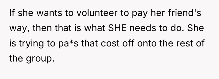 If she wants to volunteer to pay her friend's way,...