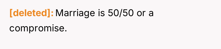 [deleted] Marriage is 50/50 or a compromise.