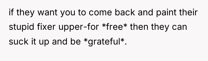 if they want you to come back and paint their...