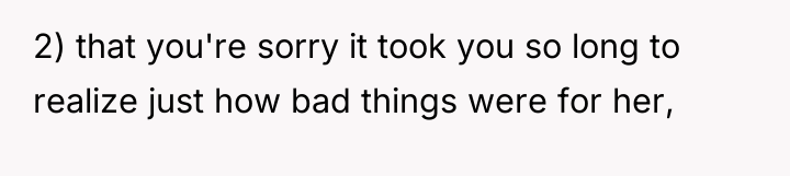 2) that you're sorry it took you so long to...