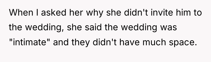When I asked her why she didn't invite him to...