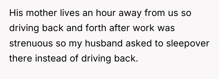 His mother lives an hour away from us so driving...