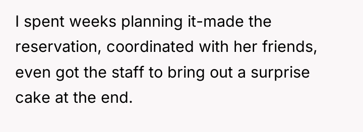 I spent weeks planning it-made the reservation, coordinated with her...