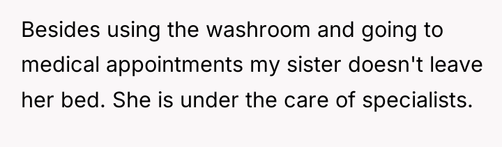 Besides using the washroom and going to medical appointments my...