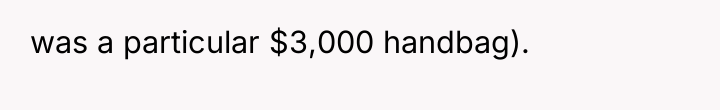 was a particular $3,000 handbag).