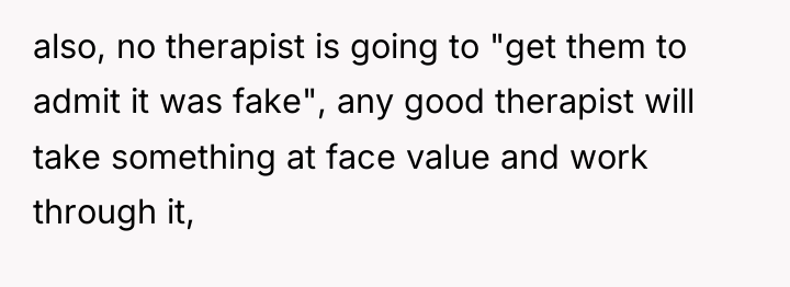 also, no therapist is going to "get them to admit...