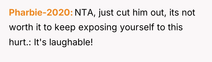 Pharbie-2020 NTA, just cut him out, its not worth it...