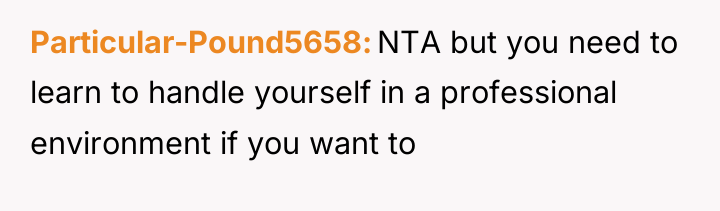 Particular-Pound5658 NTA but you need to learn to handle yourself...