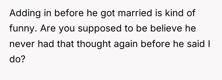 Adding in before he got married is kind of funny....