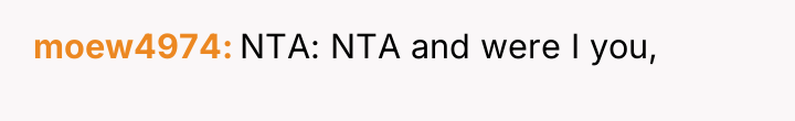 moew4974 NTA: NTA and were I you,