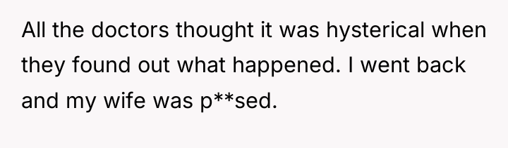 All the doctors thought it was hysterical when they found...