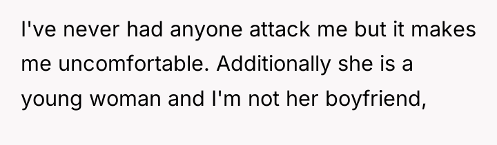 I've never had anyone attack me but it makes me...