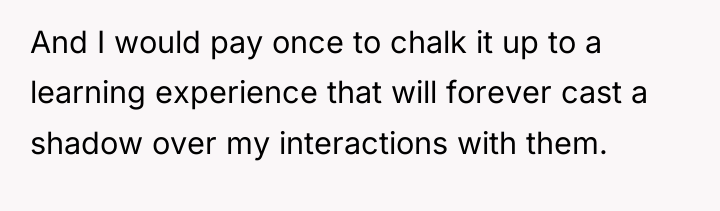 And I would pay once to chalk it up to...