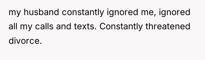 my husband constantly ignored me, ignored all my calls and...