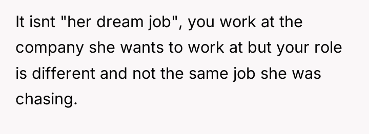 It isnt "her dream job", you work at the company...