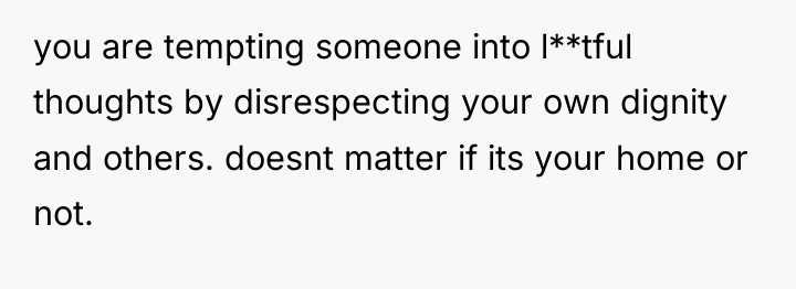 you are tempting someone into l**tful thoughts by disrespecting your...