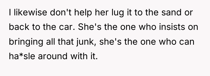 I likewise don't help her lug it to the sand...