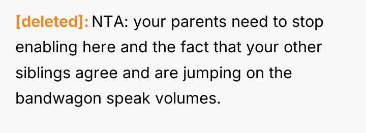 [deleted] NTA: your parents need to stop enabling here and...