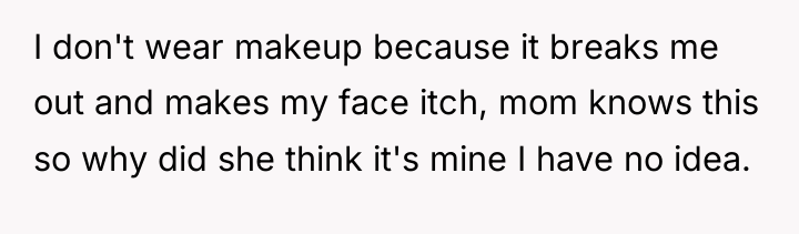 I don't wear makeup because it breaks me out and...