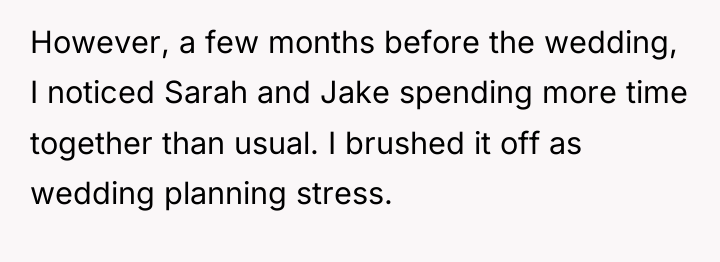 However, a few months before the wedding, I noticed Sarah...