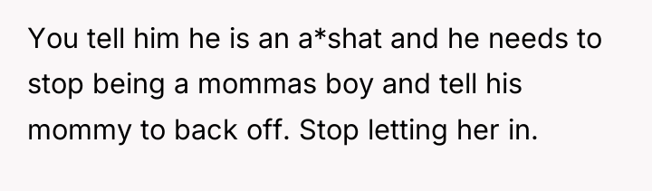 You tell him he is an a*shat and he needs...
