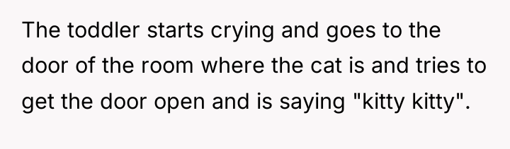 The toddler starts crying and goes to the door of...