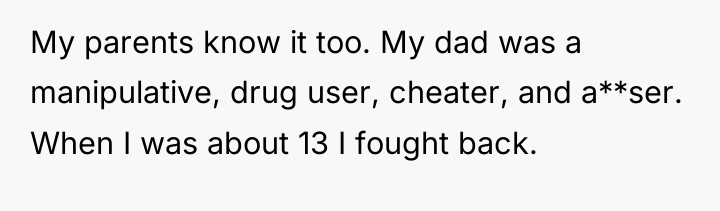My parents know it too. My dad was a manipulative,...