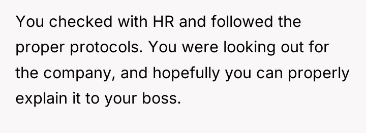 You checked with HR and followed the proper protocols. You...