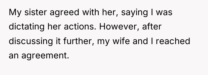 My sister agreed with her, saying I was dictating her...