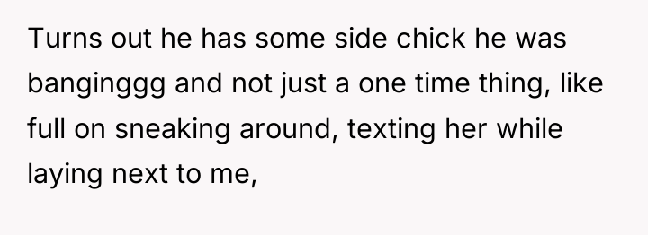 Turns out he has some side chick he was banginggg...