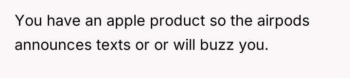 You have an apple product so the airpods announces texts...