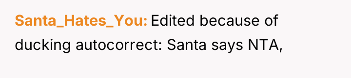 Santa_Hates_You Edited because of ducking autocorrect: Santa says NTA,