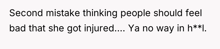 Second mistake thinking people should feel bad that she got...