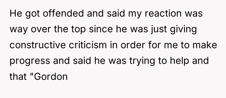 He got offended and said my reaction was way over...