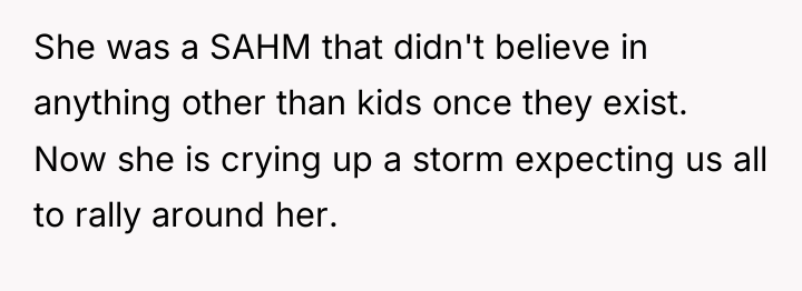 She was a SAHM that didn't believe in anything other...