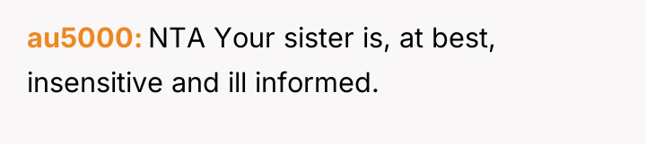 au5000 NTA Your sister is, at best, insensitive and ill...