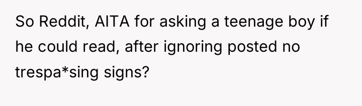 So Reddit, AITA for asking a teenage boy if he...