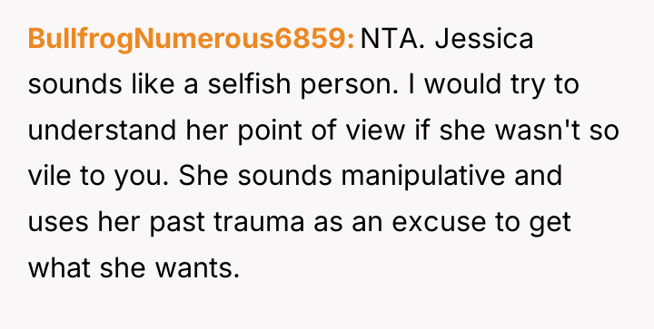 BullfrogNumerous6859 NTA. Jessica sounds like a selfish person. I would...