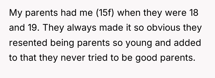 My parents had me (15f) when they were 18 and...
