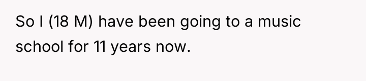 So I (18 M) have been going to a music...