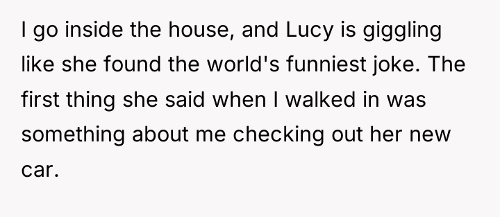 I go inside the house, and Lucy is giggling like...