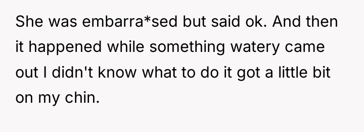 She was embarra*sed but said ok. And then it happened...