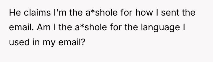 He claims I'm the a*shole for how I sent the...