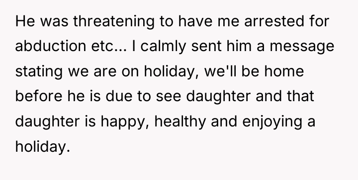 He was threatening to have me arrested for abduction etc......
